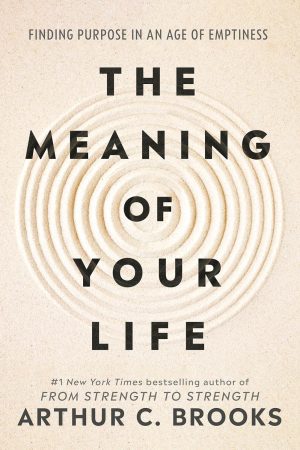 The Meaning of Your Life by Arthur C. Brooks (eBook)