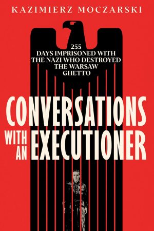 Conversations with an Executioner by Kazimierz Moczarski