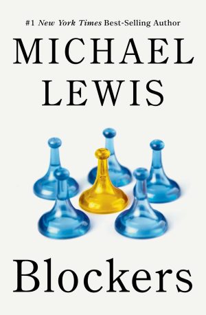 Blockers: Rebels in the Deep State by Michael Lewis